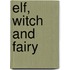 Elf, Witch and Fairy