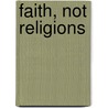 Faith, Not Religions by Chatha Akbar Ghulam