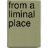 From a Liminal Place