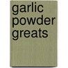 Garlic Powder Greats door Jo Franks