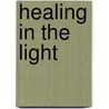 Healing In The Light door Christopher Alan Anderson