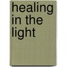 Healing In The Light by Christopher Alan Anderson
