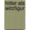 Hitler Als Witzfigur door Julia Ossenbruegge