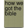 How We Got the Bible by Rose Publishing