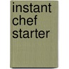 Instant Chef Starter by Ewart John