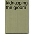 Kidnapping the Groom