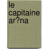 Le Capitaine Ar�Na door Fils Alexandre Dumas