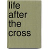 Life After the Cross door David N. Duval