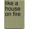 Like a House on Fire door Cate Kennedy