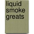Liquid Smoke  Greats