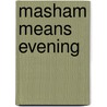 Masham Means Evening door Dawson Kanina