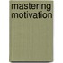 Mastering Motivation
