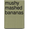 Mushy Mashed Bananas door Karen Lee
