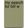 My Search for Bill W door Mel B.