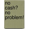 No Cash? No Problem! by Dave Wagenvoord