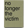 No Longer the Victim by Debra Monroe-Lax