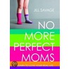 No More Perfect Moms door Jill Savage