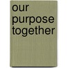 Our Purpose Together by Christopher Alan Anderson
