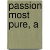 Passion Most Pure, A by Julie Lessman