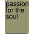 Passion for the Soul