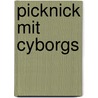 Picknick Mit Cyborgs door Udo Thiedeke