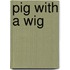 Pig with a Wig