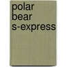 Polar Bear S-Express by Tianna Xander