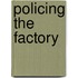 Policing the Factory