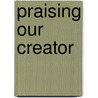 Praising Our Creator door Natalie Maxberry