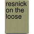 Resnick on the Loose
