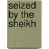 Seized by the Sheikh