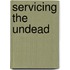 Servicing the Undead
