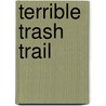 Terrible Trash Trail by Lisa French