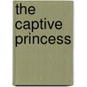 The Captive Princess by Wendy G. Lawton