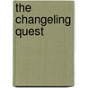 The Changeling Quest by Moloney Maria