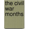 The Civil War Months by Walter Coffey