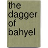 The Dagger of Bahyel door Sandra McPherson