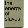 The Energy of Slaves door Andrew Nikiforuk