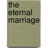 The Eternal Marriage by Christopher Alan Anderson
