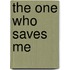 The One Who Saves Me