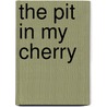 The Pit in My Cherry by Darlene Wandering Sparrow