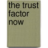 The Trust Factor Now door Troy Boone