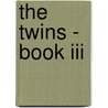 The Twins - Book Iii by Steven Engler