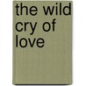 The Wild Cry of Love door Barbara Cartland