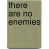 There Are No Enemies by Mary Anneeta Mann