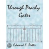 Through Pearly Gates door Edward F. Potts