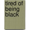 Tired of Being Black door Rodney Jordan