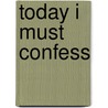 Today I Must Confess door Dr. Sunday