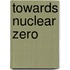 Towards Nuclear Zero
