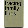 Tracing Family Lines by Amy M. Smith